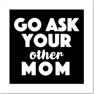 Go Ask Your Other Mom Posters and Art